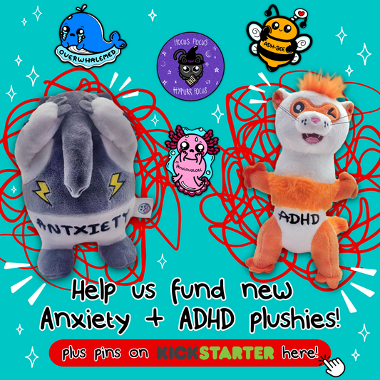 Help us fund new Anxiety + ADHD plushies!