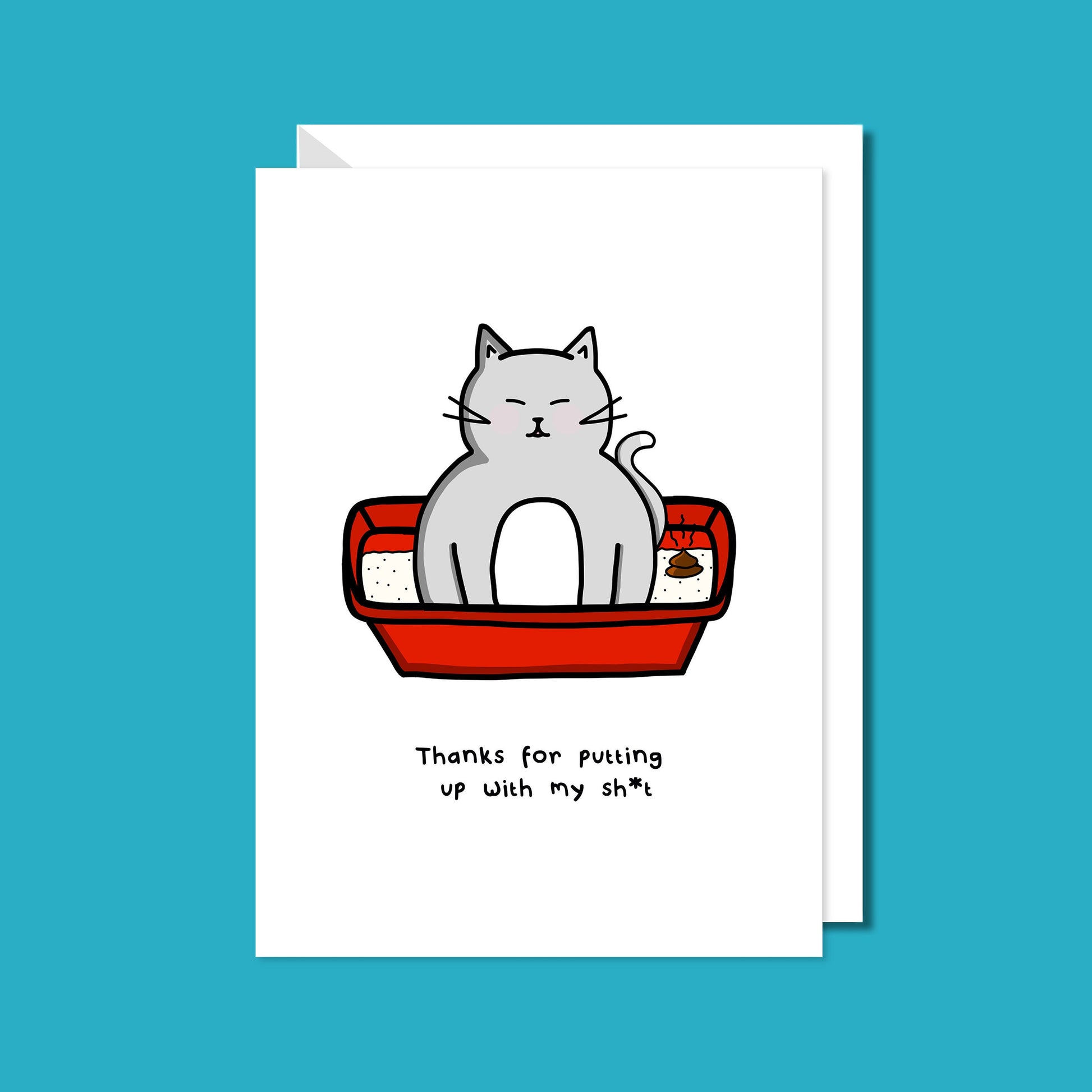 A white card with a drawing of a  grey cat sat in a litter box with a poop in it with text underneath that says, thanks for putting up with my sh*t. The a6 thank you card is on a blue background with a white envelope underneath.